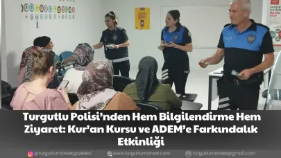 Turgutlu Polisi’nden Hem Bilgilendirme Hem Ziyaret: Kur’an Kursu ve ADEM’e Farkındalık Etkinliği