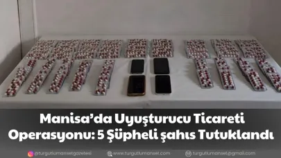 Manisa’da Uyuşturucu Ticareti Operasyonu: 5 Şüpheli şahıs Tutuklandı