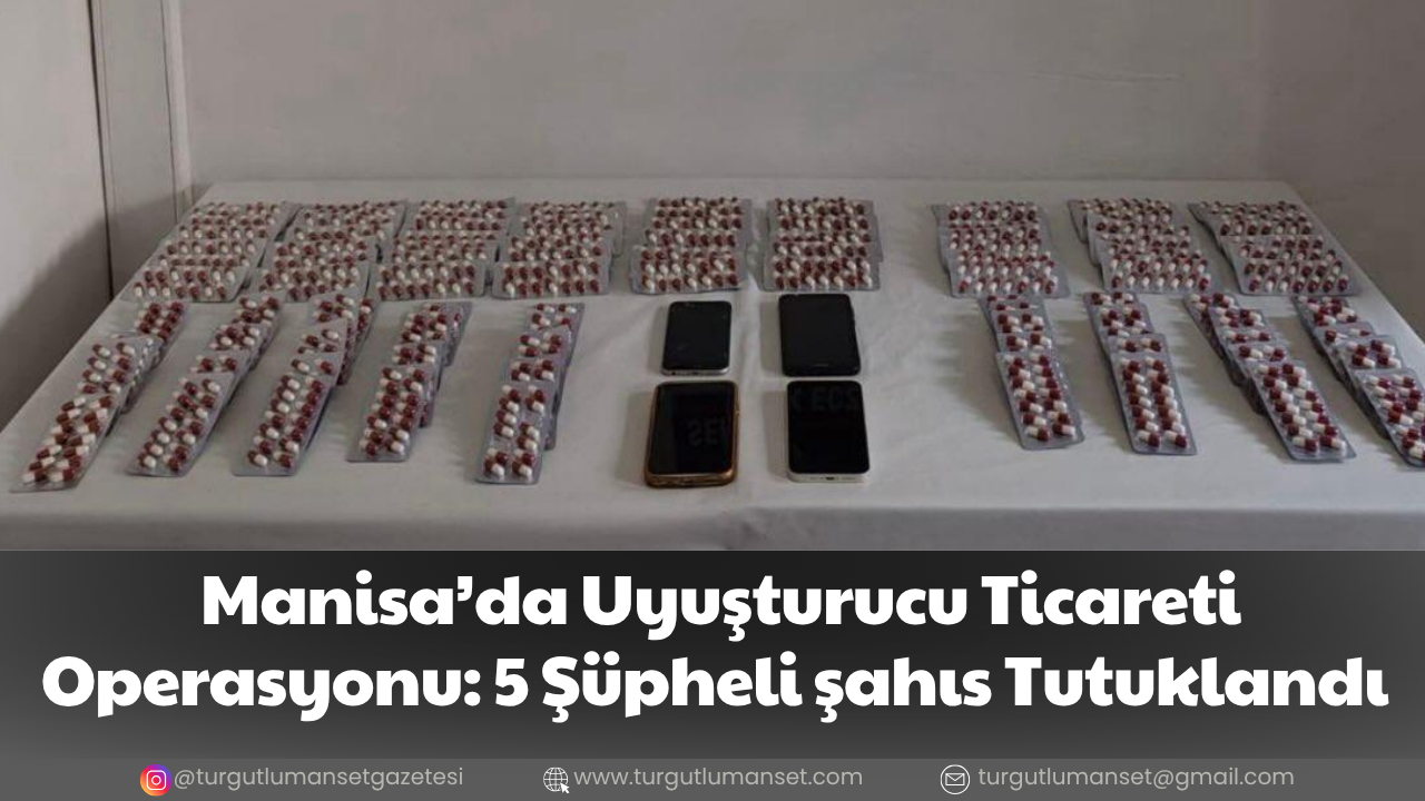 Manisa’da Uyuşturucu Ticareti Operasyonu: 5 Şüpheli şahıs Tutuklandı