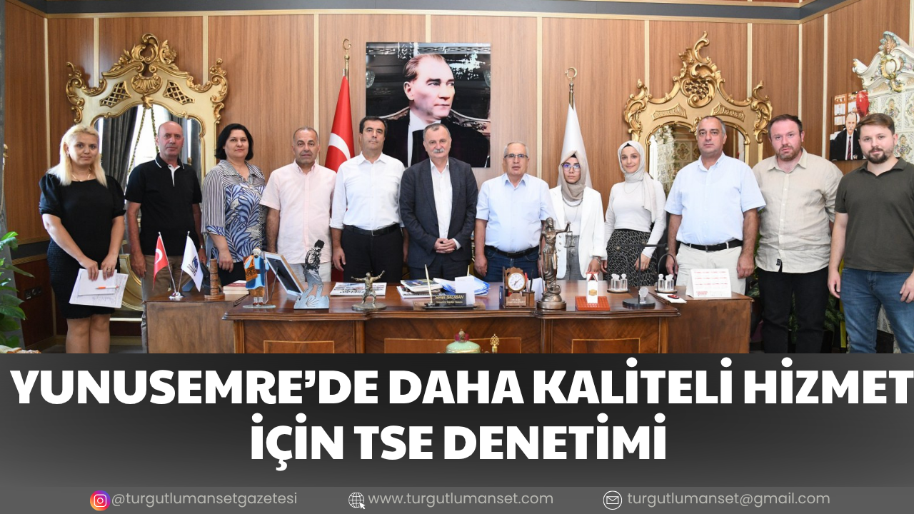 YUNUSEMRE’DE DAHA KALİTELİ HİZMET İÇİN TSE DENETİMİ