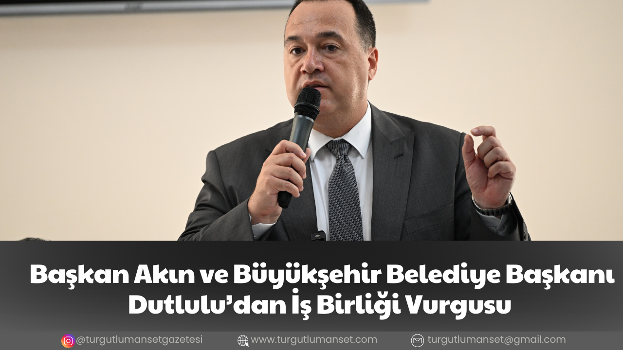 Başkan Akın ve Büyükşehir Belediye Başkanı Dutlulu’dan İş Birliği Vurgusu