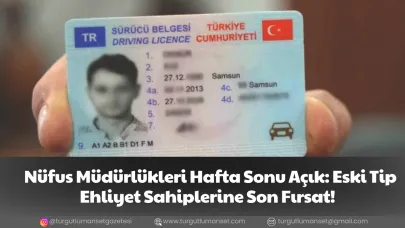 Eski Tip Sürücü Belgeleri İçin Son Tarih Yaklaşıyor Hafta Sonu Nüfus Müdürlükleri Açık Olacak
