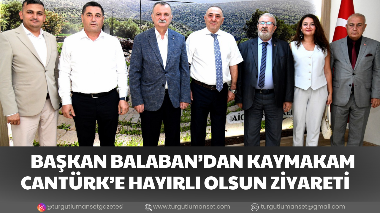 BAŞKAN BALABAN’DAN KAYMAKAM CANTÜRK’E HAYIRLI OLSUN ZİYARETİ