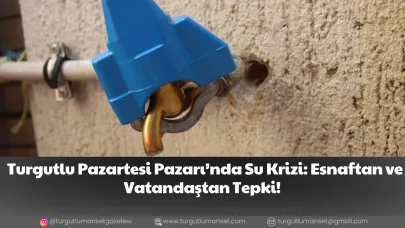 Turgutlu Pazartesi Pazarı’nda Su Krizi: Esnaftan ve Vatandaştan Tepki!