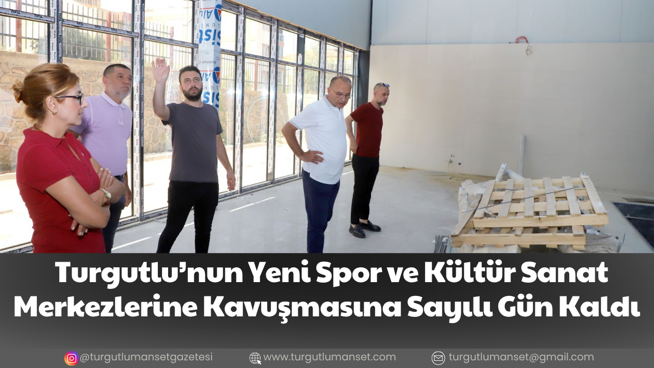 Turgutlu’nun Yeni Spor ve Kültür Sanat Merkezlerine Kavuşmasına Sayılı Gün Kaldı