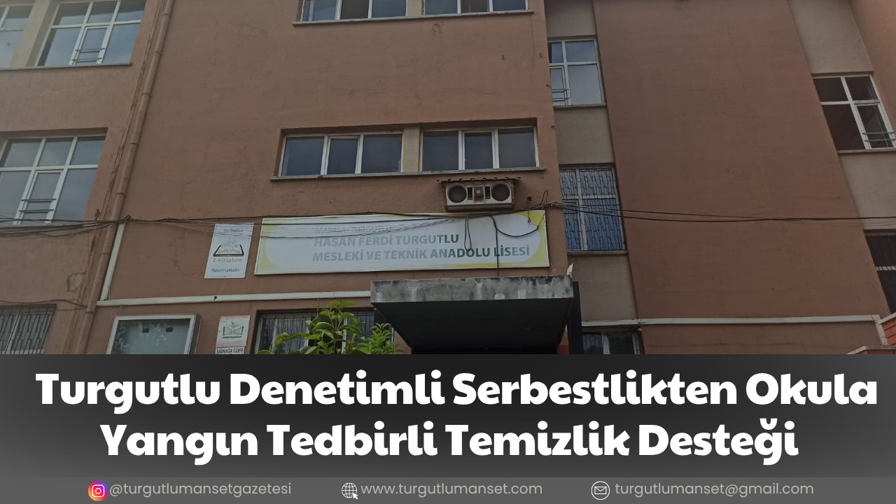 Turgutlu Denetimli Serbestlikten Okula Yangın Tedbirli Temizlik Desteği