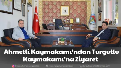 Ahmetli Kaymakamı’ndan Turgutlu Kaymakamı’na Ziyaret