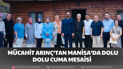 MÜCAHİT ARINÇ’TAN MANİSA’DA DOLU DOLU CUMA MESAİSİ
