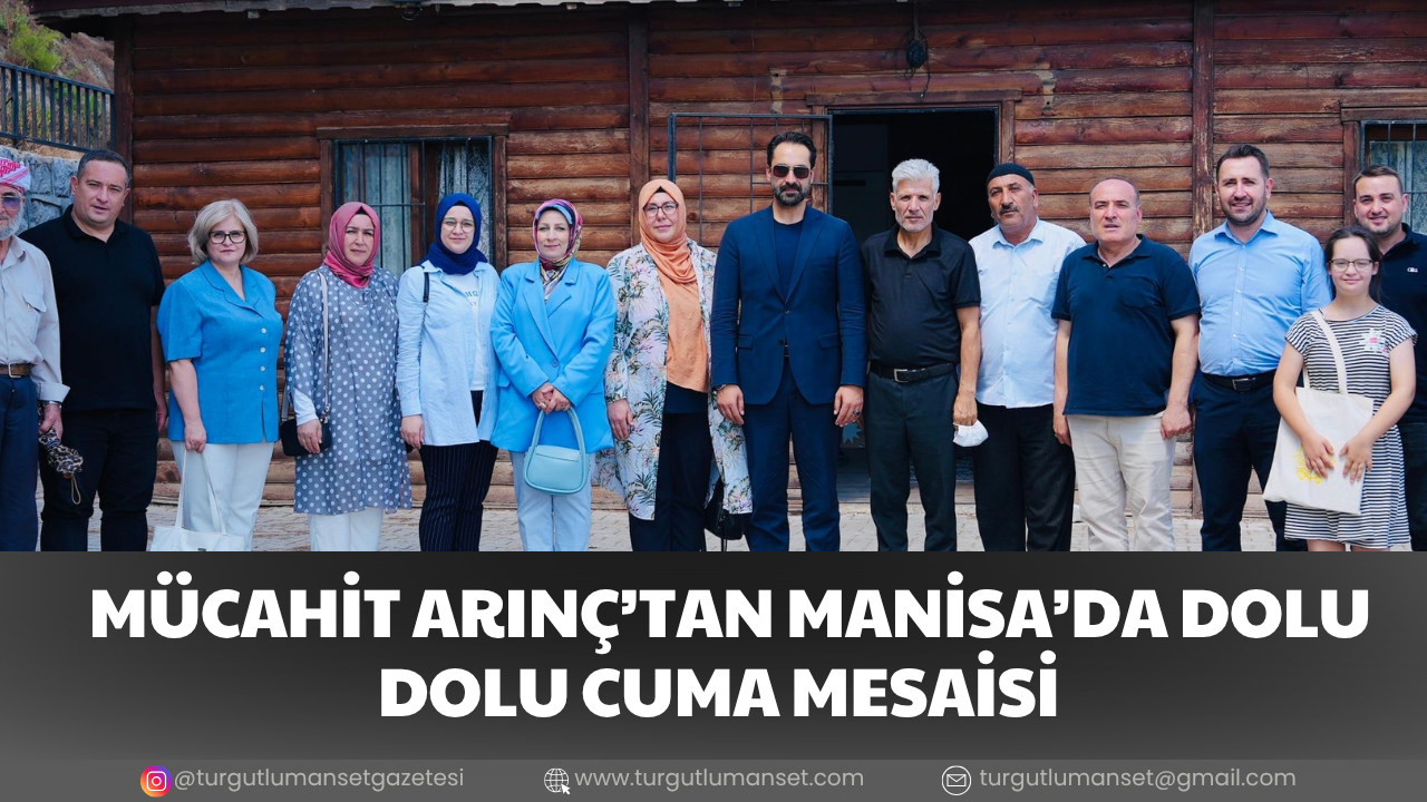 MÜCAHİT ARINÇ’TAN MANİSA’DA DOLU DOLU CUMA MESAİSİ
