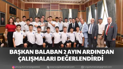 BAŞKAN BALABAN 2 AYIN ARDINDAN ÇALIŞMALARI DEĞERLENDİRDİ