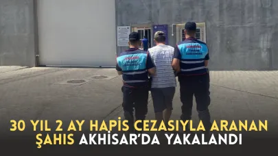 30 Yıl 2 Ay Hapis Cezasıyla Aranan Şahıs Akhisar’da Yakalandı