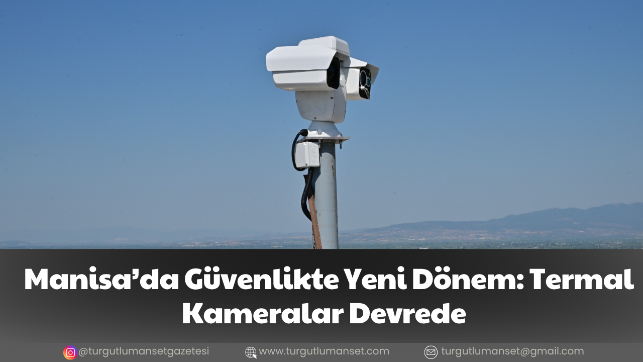 Manisa’da Güvenlikte Yeni Dönem: Termal Kameralar Devrede
