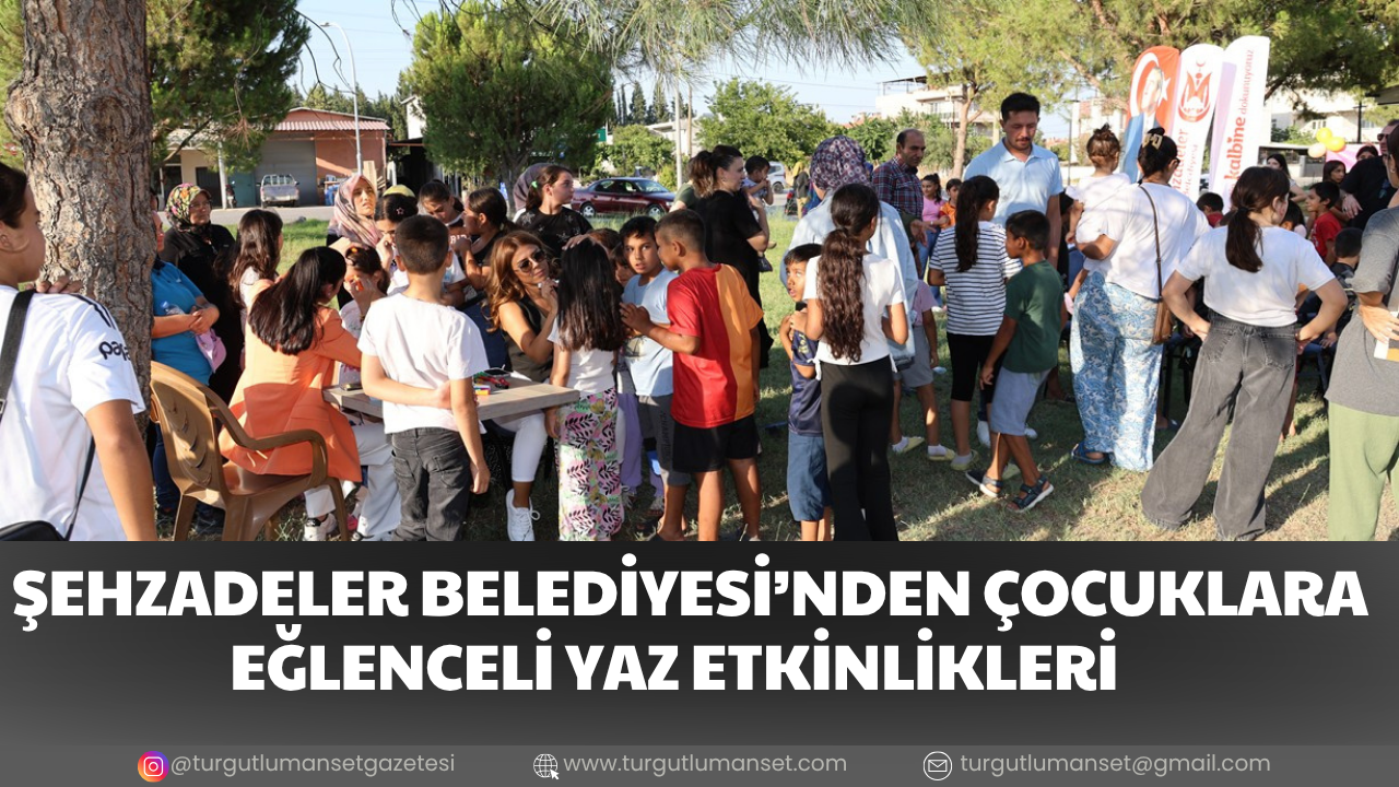 ŞEHZADELER BELEDİYESİ’NDEN ÇOCUKLARA EĞLENCELİ YAZ ETKİNLİKLERİ