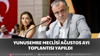 YUNUSEMRE MECLİSİ AĞUSTOS AYI TOPLANTISI YAPILDI