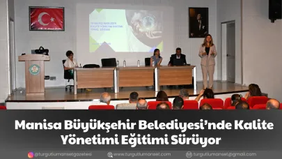 Manisa Büyükşehir Belediyesi’nde Kalite Yönetimi Eğitimi Sürüyor