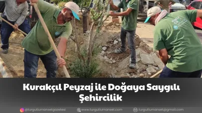 Kurakçıl Peyzaj ile Doğaya Saygılı Şehircilik