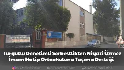 Turgutlu Denetimli Serbestlikten Niyazi Üzmez İmam Hatip Ortaokuluna Taşıma Desteği