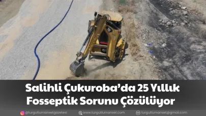 Salihli Çukuroba’da 25 Yıllık Fosseptik Sorunu Çözülüyor