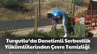 Turgutlu’da Denetimli Serbestlik Yükümlülerinden Çevre Temizliği