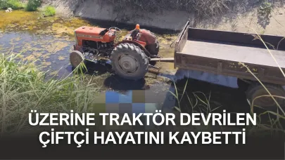 Üzerine traktör devrilen çiftçi hayatını kaybetti