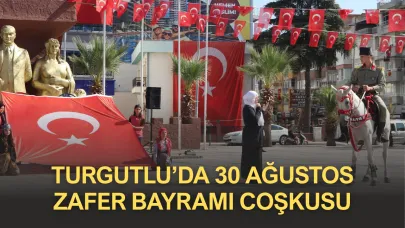 Turgutlu’da 30 Ağustos Zafer Bayramı Coşkusu