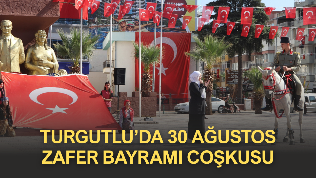 Turgutlu’da 30 Ağustos Zafer Bayramı Coşkusu