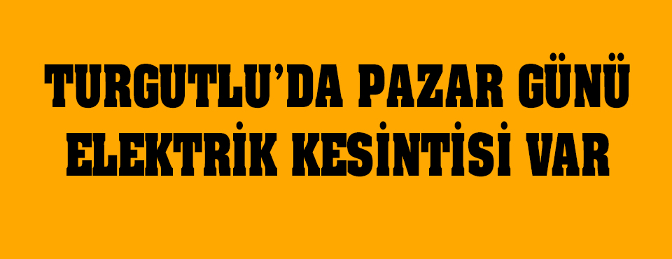 Pazar Günü Elektrik Kesintisi Var