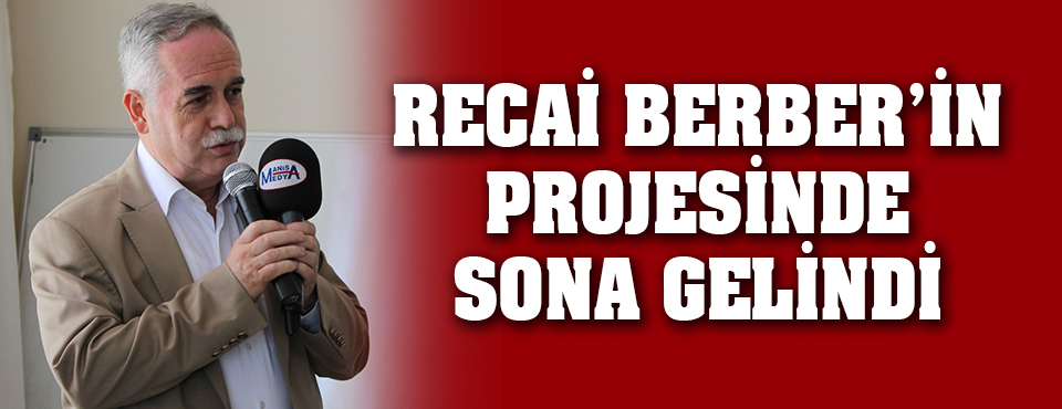 Recai Berber'in Projesinde Sona Gelindi