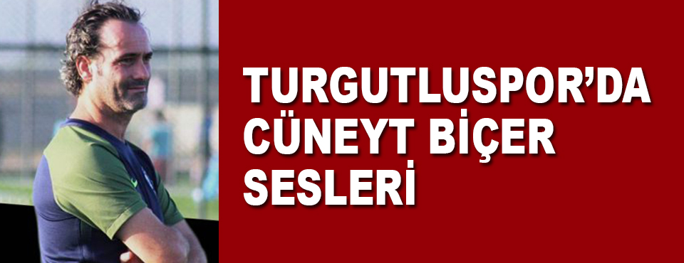 Turgutluspor'da Cüneyt Biçer Sesleri