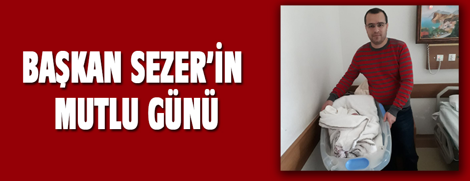 Başkan Sezer'in Mutlu Günü