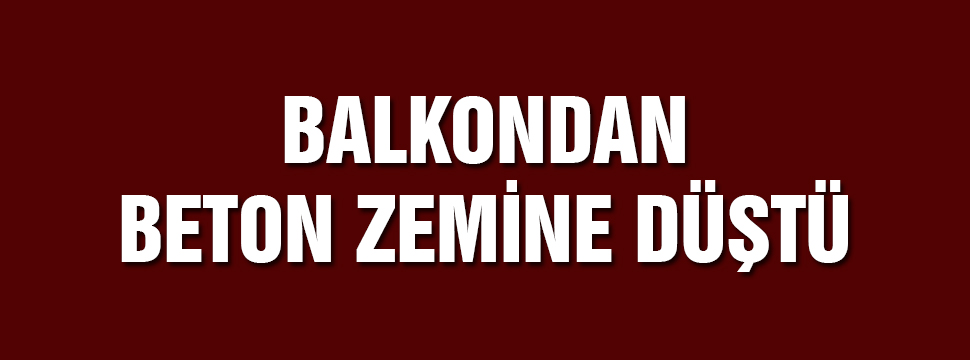 Balkondan Beton Zemine Düştü