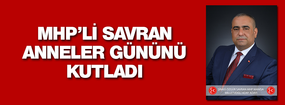 Mhp Aday Adayı Savran Anneler Gününü Kutladı