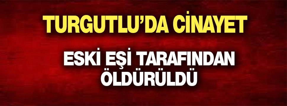 Eski Eşi Tarafından öldürüldü