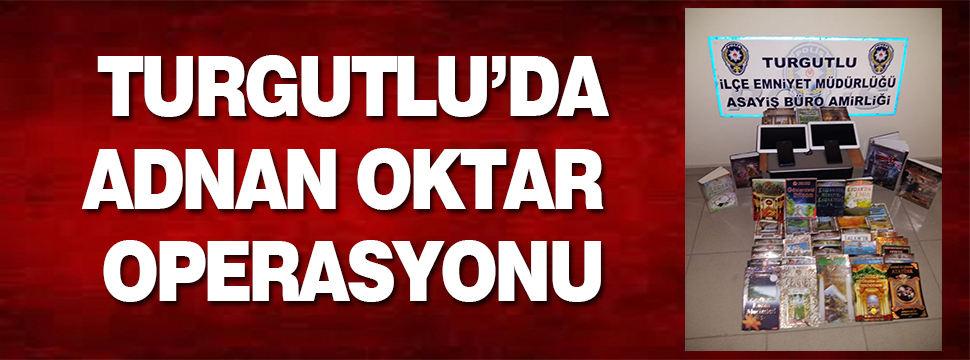Turgutlu'da Adnan Oktar Operasyonu