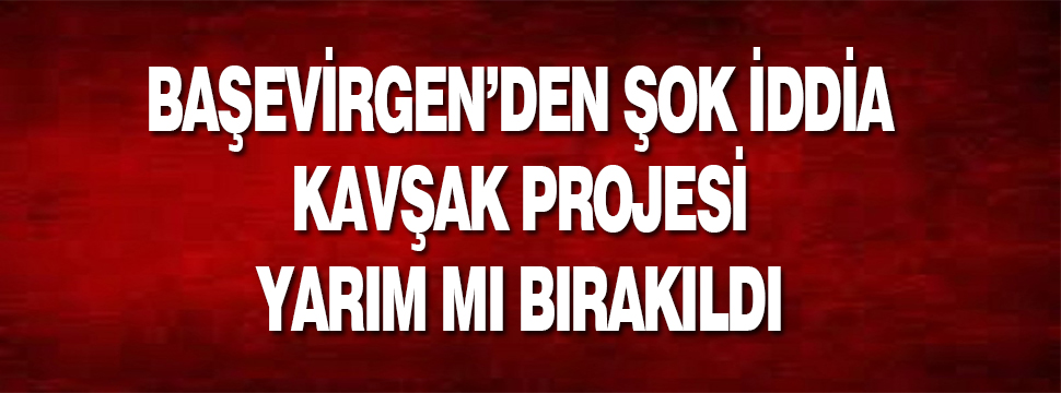 Chp’li Başevirgen: Yüklenici Firma Projeyi Yarım Mı Bıraktı?