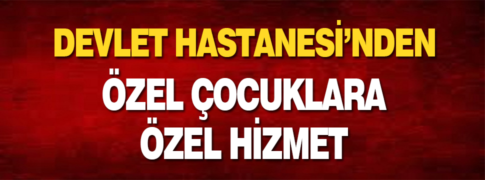 özel çocuklara özel Hizmet