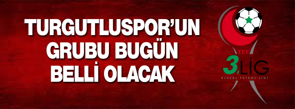 Turgutluspor’un Grubu Bugün Belli Oluyor