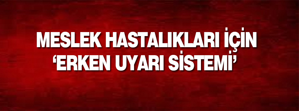 Meslek Hastalıkları İçin‘erken Uyarı Sistemi’ Hayata Geçti