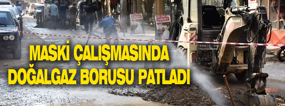 Maski çalışmasında Doğalgaz Borusu Patladı