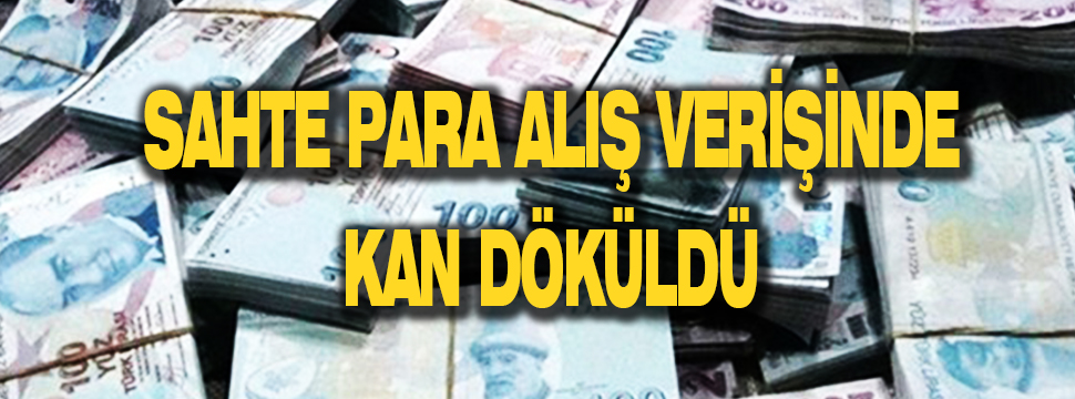 Sahte Para Alış Verişinde Kan Döküldü