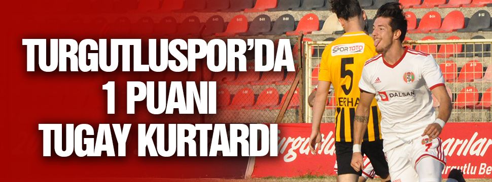 Turgutluspor'da 1 Puanı Tugay Kurtardı