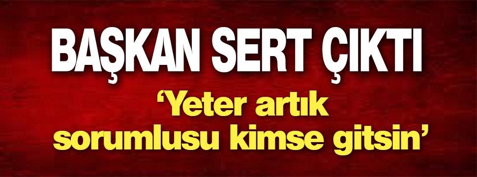 Sezer: “yeter Artık, Sorumlusu Kimse Gitsin”