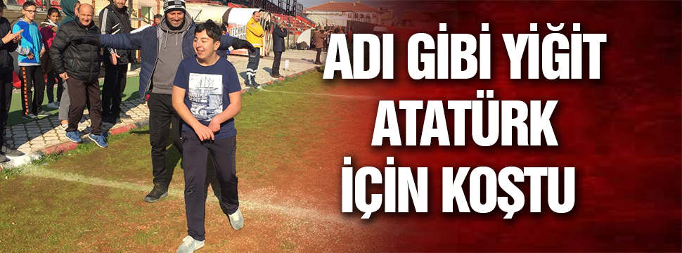 Adı Gibi Yiğit, Atatürk İçin Koştu