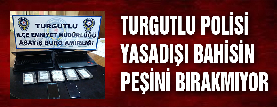 Turgutlu Polisi Yasadışı Bahsin Peşini Bırakmıyor