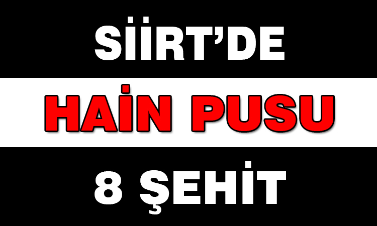 Siirt'de Hain Pusu 8 şehit