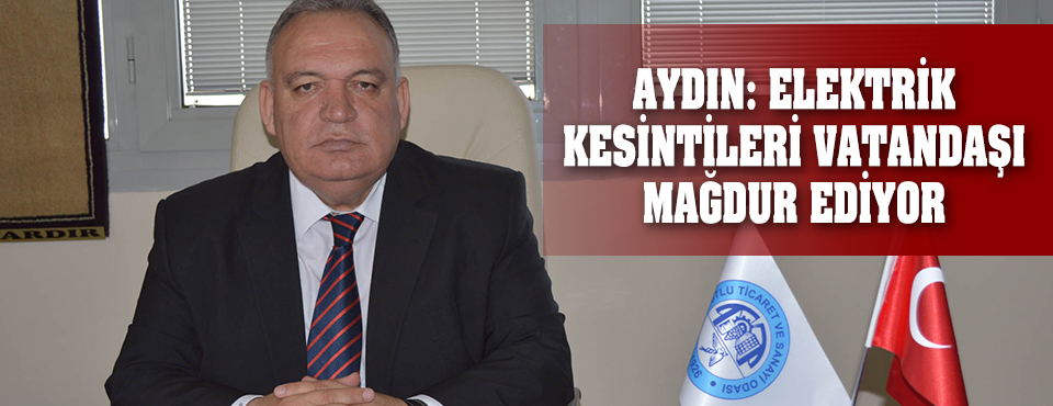 Aydın: Kesintiler Vatandaşı Mağdur Ediyor