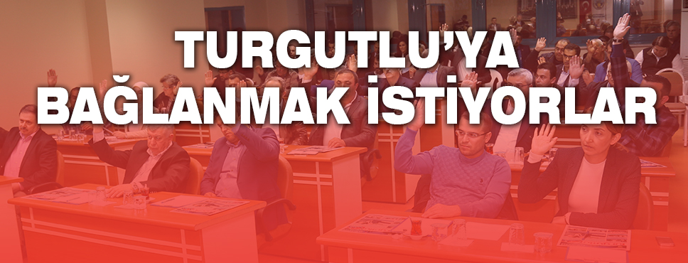 Turgutlu'ya Bağlanmak İstiyorlar