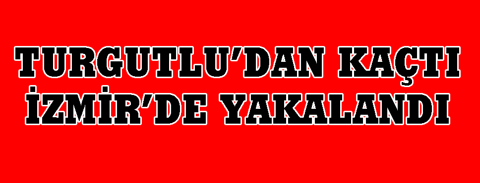 Cezaevi Firarisi İzmir'de Yakalandı