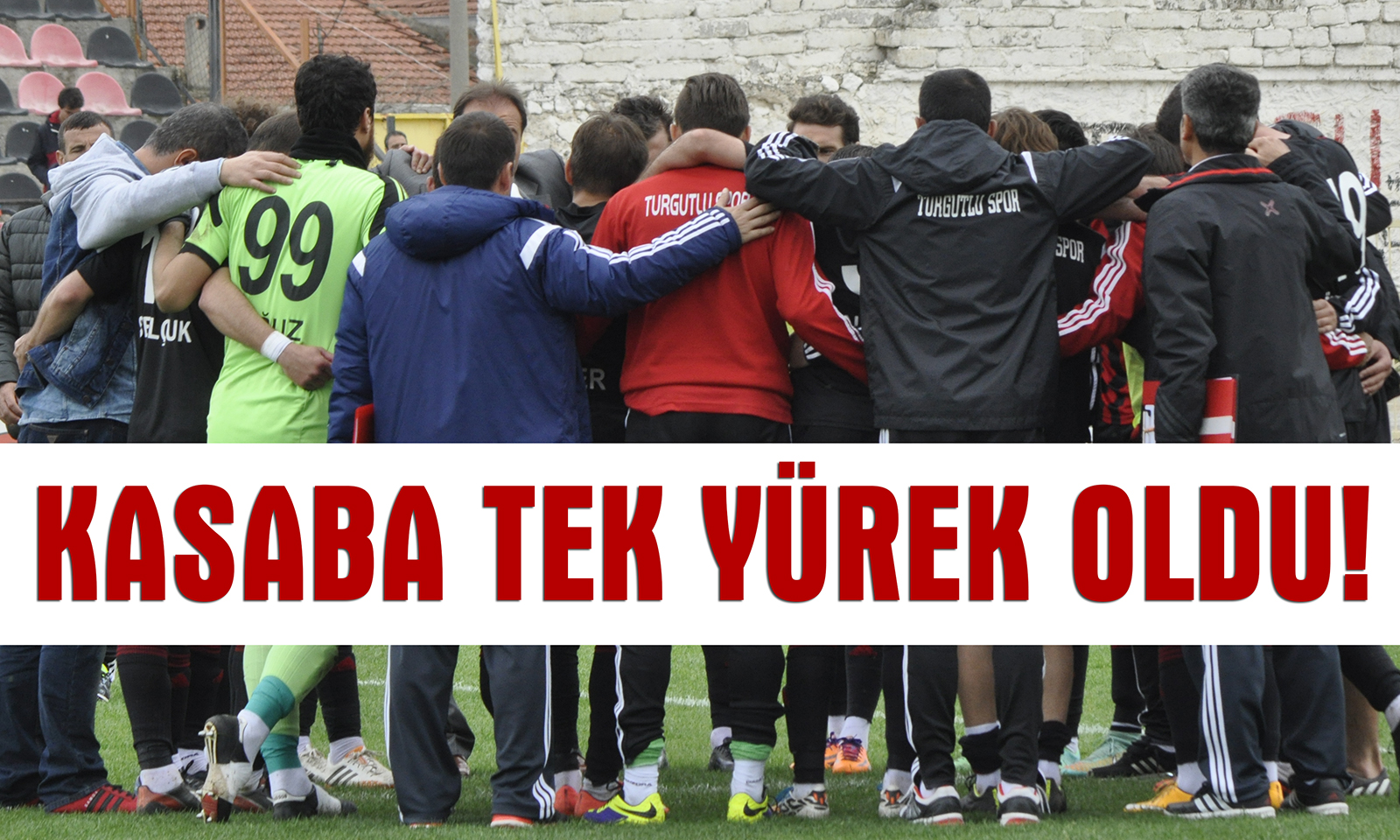 Kasaba Tek Yürek Oldu!
