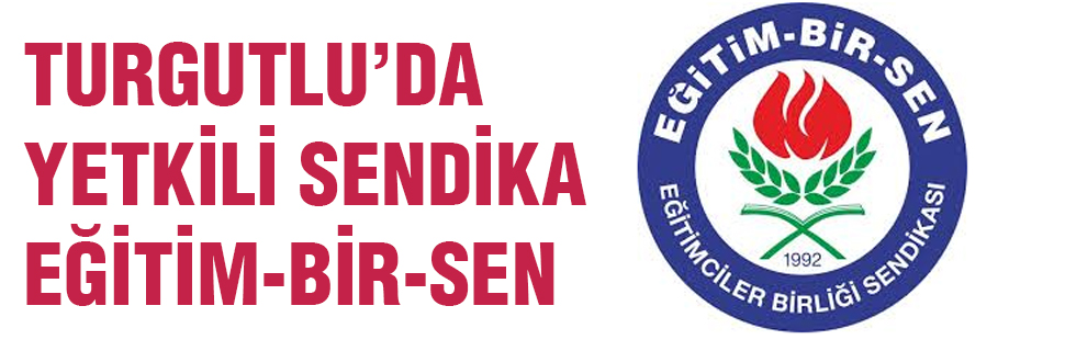 Turgutlu’da Yetkili Sendika Eğitim Bir Sen